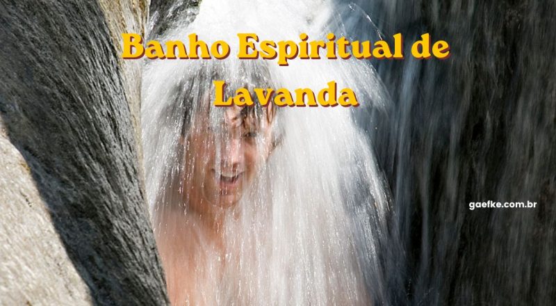 O Poder do banho de Lavanda para limpeza espiritual